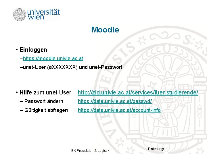 Moodle • Einloggen –https: //moodle. univie. ac. at –unet-User (a. XXXXXXX) und unet-Passwort •