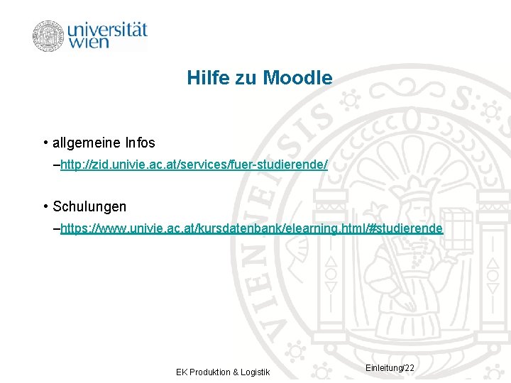 Hilfe zu Moodle • allgemeine Infos –http: //zid. univie. ac. at/services/fuer-studierende/ • Schulungen –https: