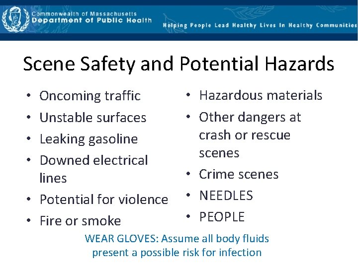 Scene Safety and Potential Hazards Oncoming traffic Unstable surfaces Leaking gasoline Downed electrical lines