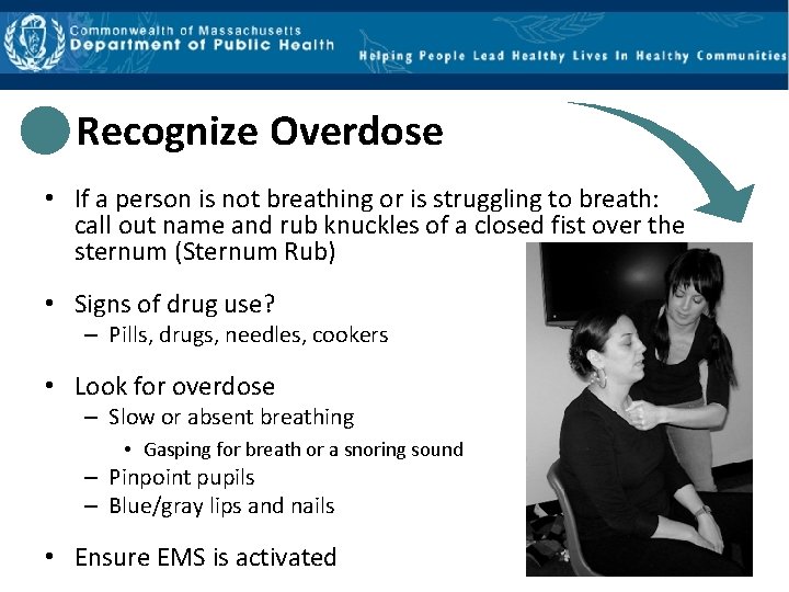 Recognize Overdose • If a person is not breathing or is struggling to breath: