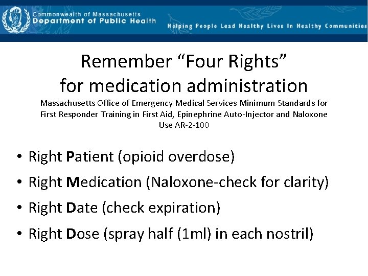Remember “Four Rights” for medication administration Massachusetts Office of Emergency Medical Services Minimum Standards