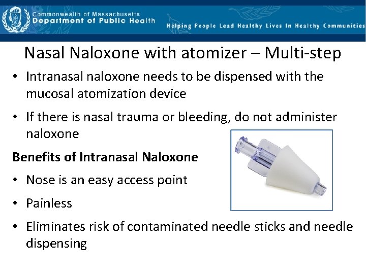 Nasal Naloxone with atomizer – Multi‐step • Intranasal naloxone needs to be dispensed with