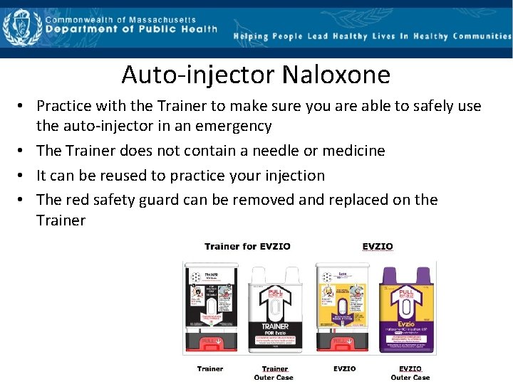 Auto‐injector Naloxone • Practice with the Trainer to make sure you are able to