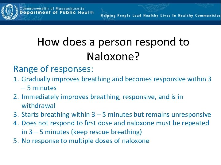 How does a person respond to Naloxone? Range of responses: 1. Gradually improves breathing