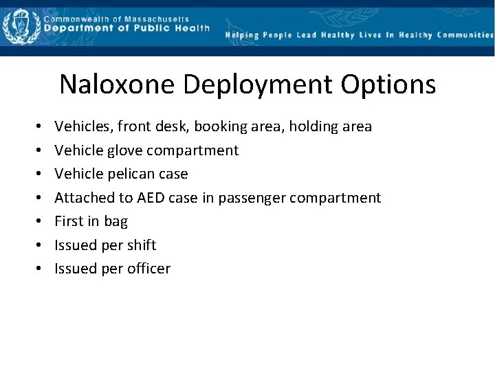 Naloxone Deployment Options • • Vehicles, front desk, booking area, holding area Vehicle glove
