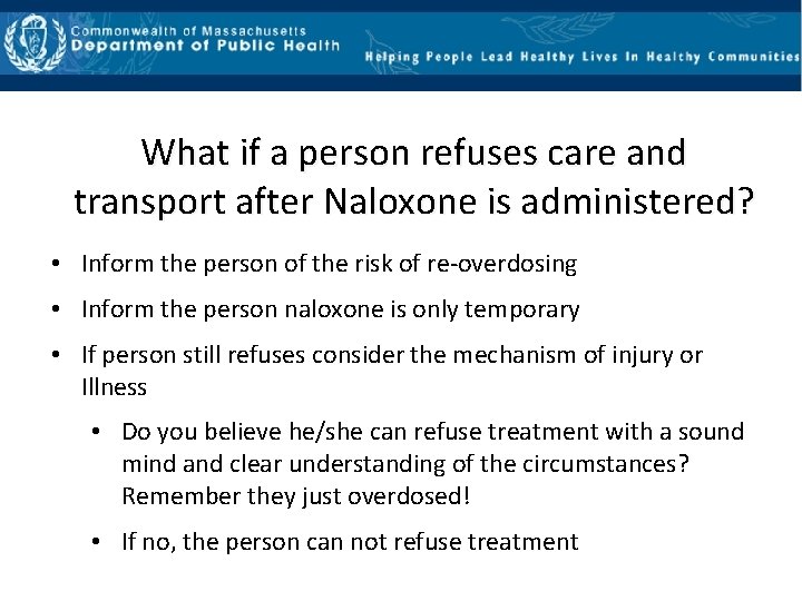 What if a person refuses care and transport after Naloxone is administered? • Inform