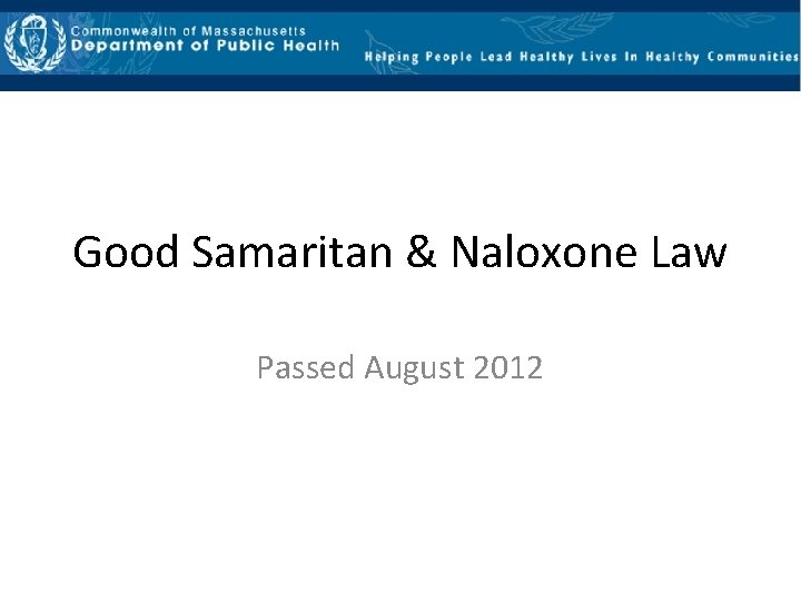 Good Samaritan & Naloxone Law Passed August 2012 