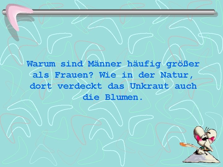 Warum sind Männer häufig größer als Frauen? Wie in der Natur, dort verdeckt das