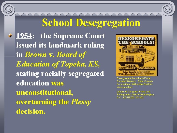 School Desegregation 1954: the Supreme Court issued its landmark ruling in Brown v. Board