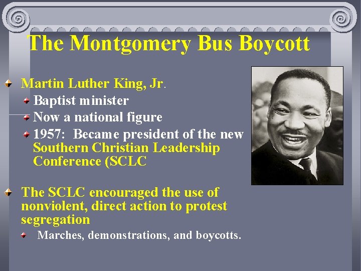 The Montgomery Bus Boycott Martin Luther King, Jr. Baptist minister Now a national figure
