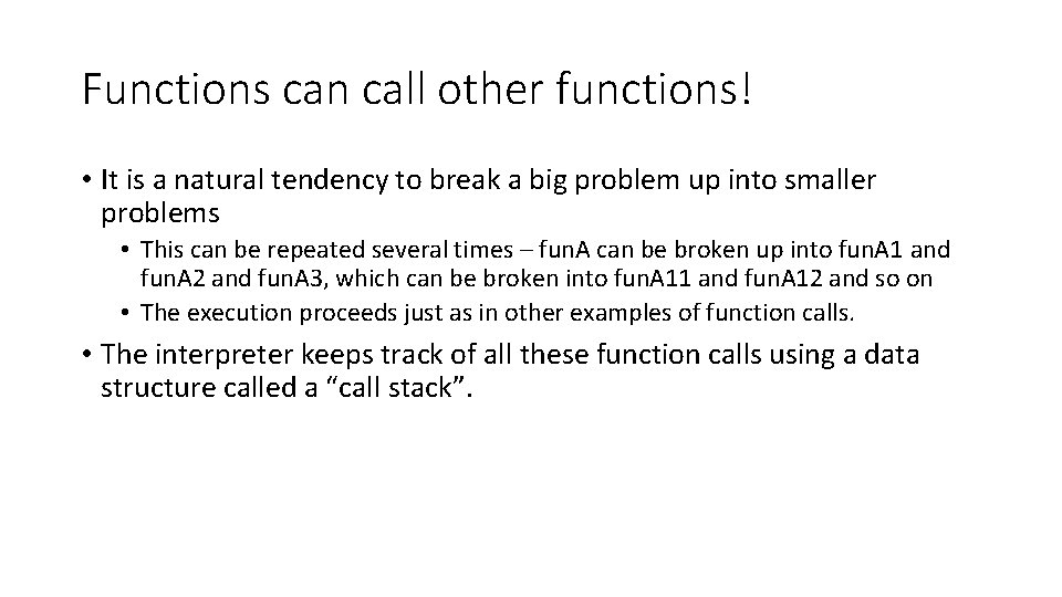 Functions can call other functions! • It is a natural tendency to break a