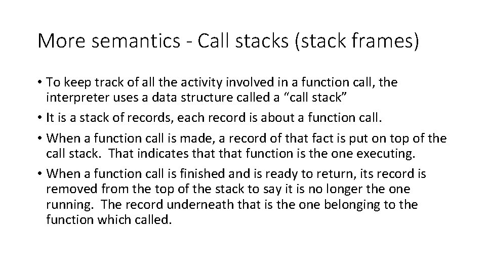 More semantics - Call stacks (stack frames) • To keep track of all the