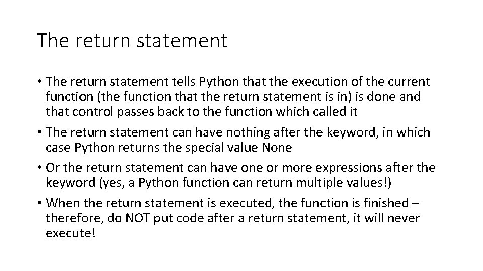 The return statement • The return statement tells Python that the execution of the