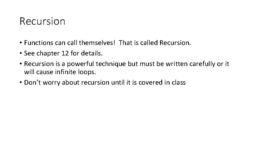 Recursion • Functions can call themselves! That is called Recursion. • See chapter 12