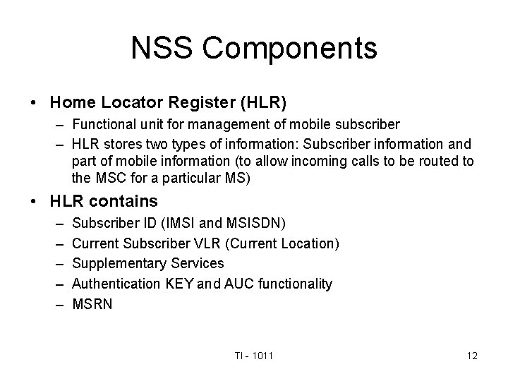NSS Components • Home Locator Register (HLR) – Functional unit for management of mobile