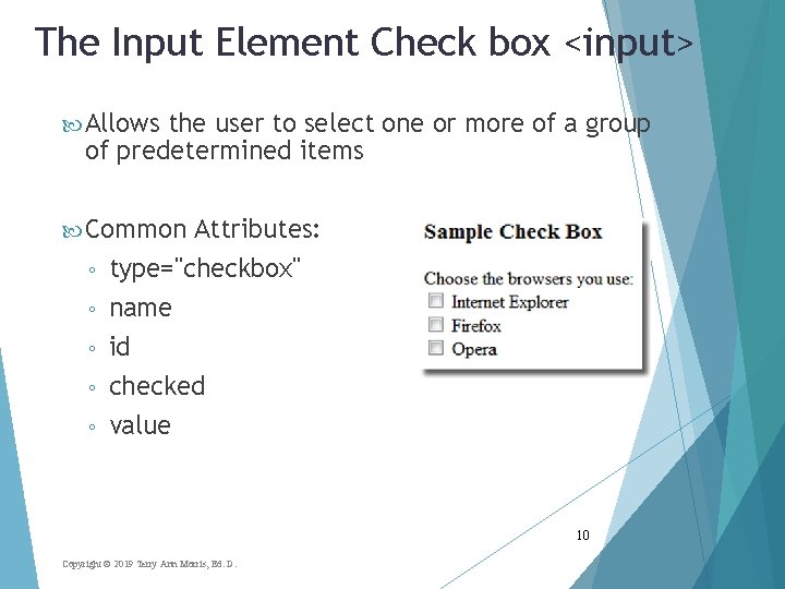 The Input Element Check box <input> Allows the user to select one or more
