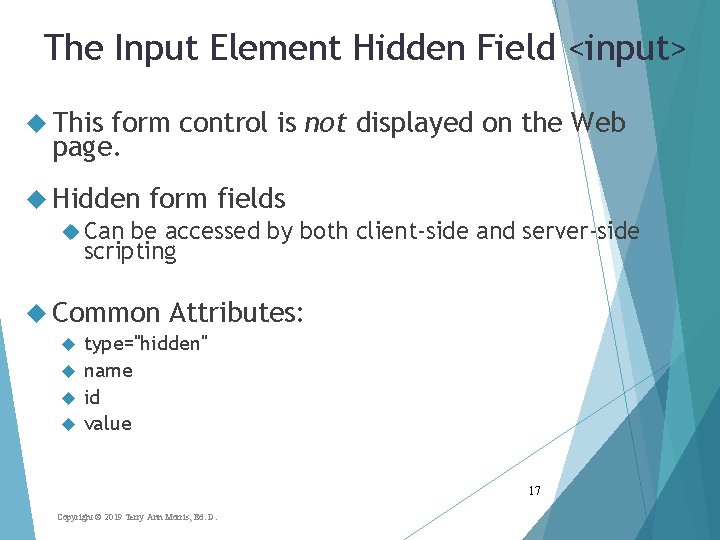 The Input Element Hidden Field <input> This form control is not displayed on the