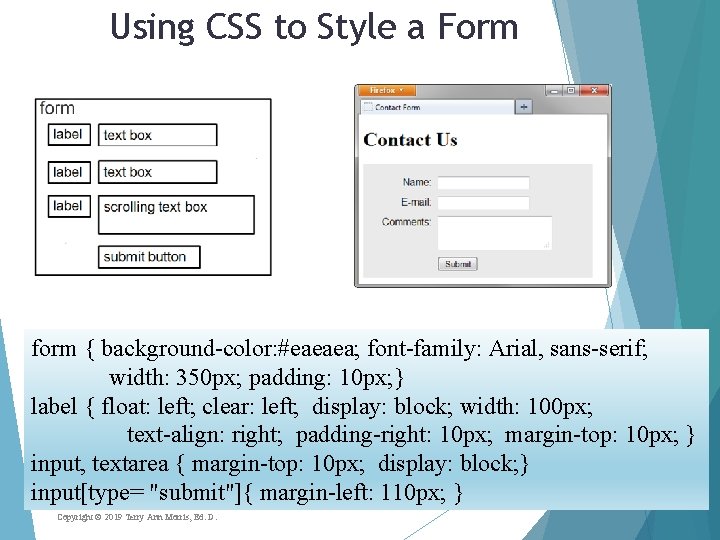 Using CSS to Style a Form form { background-color: #eaeaea; font-family: Arial, sans-serif; width: