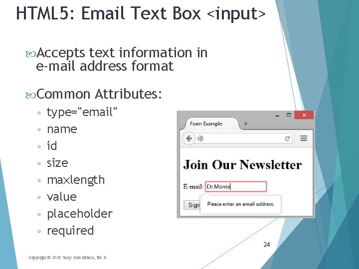 HTML 5: Email Text Box <input> Accepts text information in e-mail address format Common