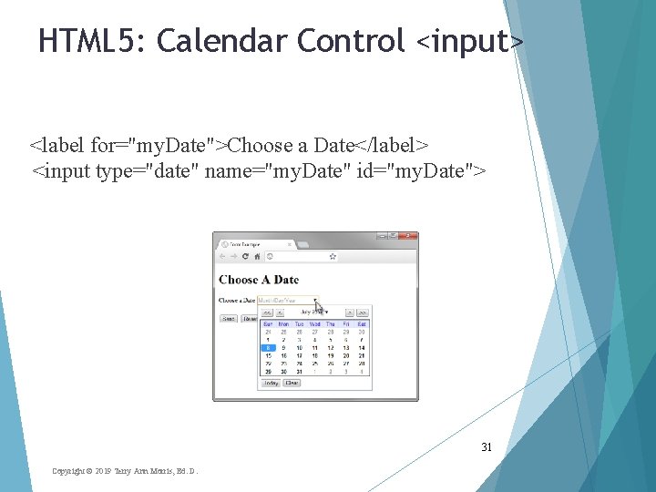 HTML 5: Calendar Control <input> <label for="my. Date">Choose a Date</label> <input type="date" name="my. Date"