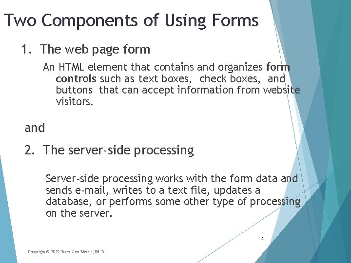 Two Components of Using Forms 1. The web page form An HTML element that