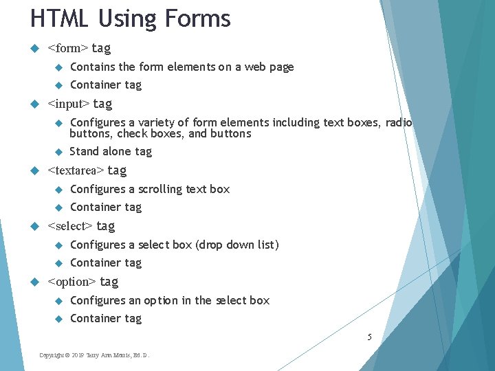 HTML Using Forms <form> tag Contains the form elements on a web page Container