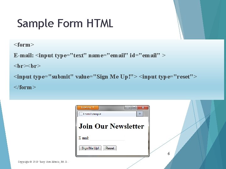 Sample Form HTML <form> E-mail: <input type="text" name="email" id="email" > <input type="submit" value="Sign Me