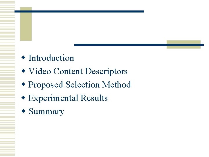 w Introduction w Video Content Descriptors w Proposed Selection Method w Experimental Results w