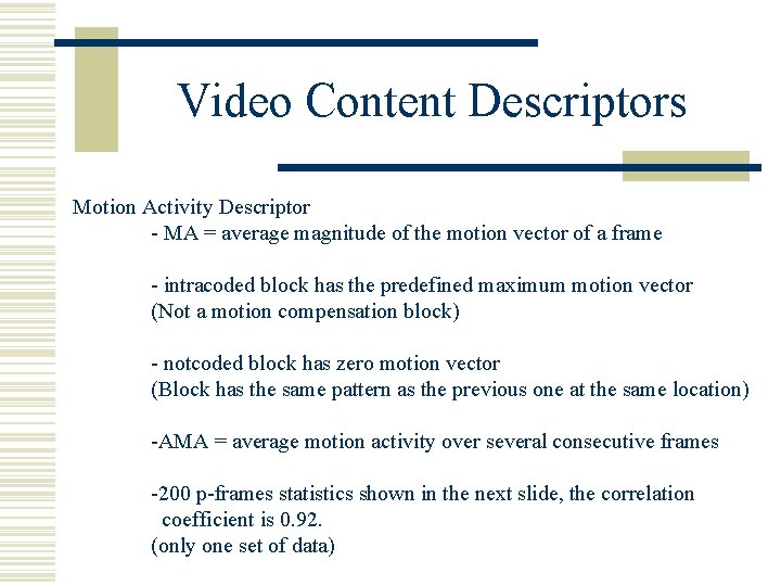 Video Content Descriptors Motion Activity Descriptor - MA = average magnitude of the motion