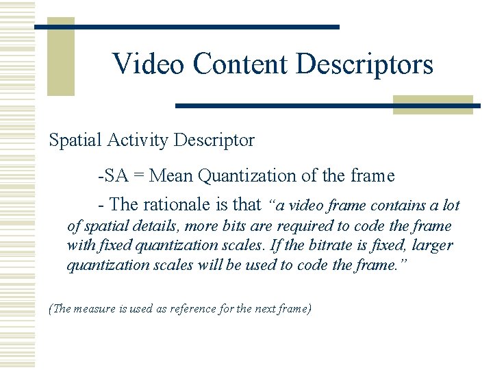 Video Content Descriptors Spatial Activity Descriptor -SA = Mean Quantization of the frame -