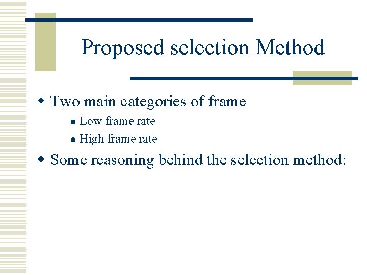 Proposed selection Method w Two main categories of frame Low frame rate l High