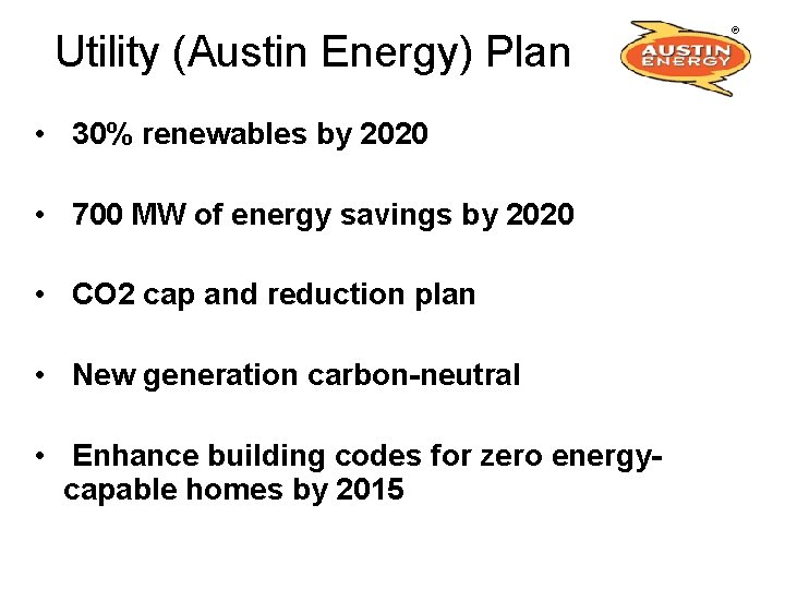 Utility (Austin Energy) Plan • 30% renewables by 2020 • 700 MW of energy