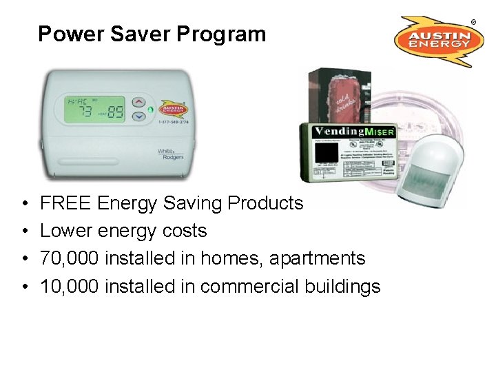 Power Saver Program • • FREE Energy Saving Products Lower energy costs 70, 000