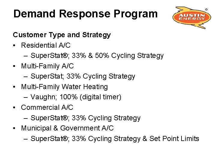 Demand Response Program Customer Type and Strategy • Residential A/C – Super. Stat®; 33%