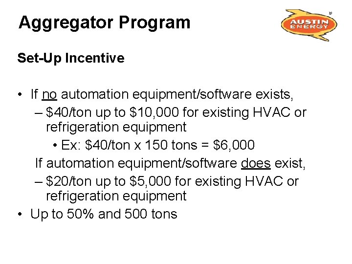 Aggregator Program Set-Up Incentive • If no automation equipment/software exists, – $40/ton up to