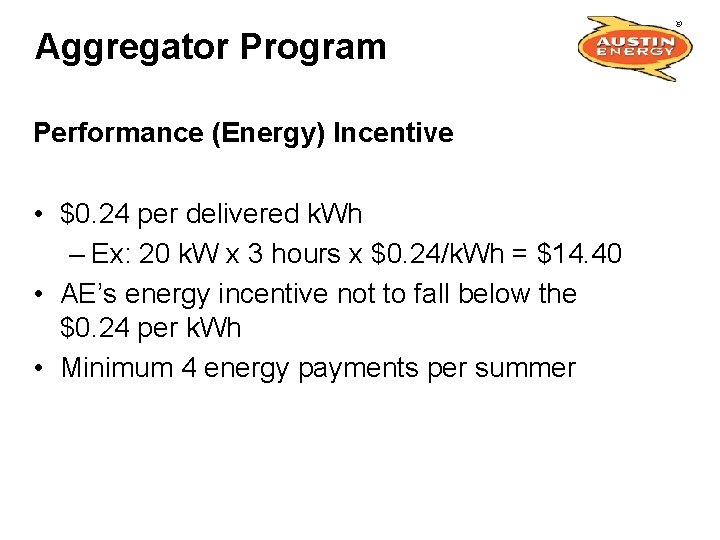Aggregator Program Performance (Energy) Incentive • $0. 24 per delivered k. Wh – Ex: