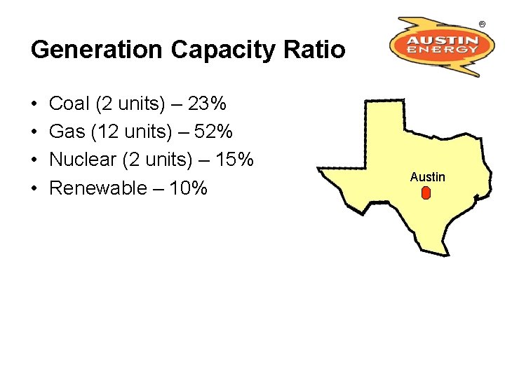 Generation Capacity Ratio • • Coal (2 units) – 23% Gas (12 units) –