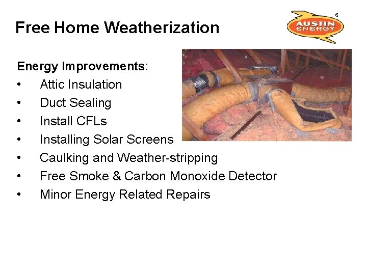 Free Home Weatherization Energy Improvements: • Attic Insulation • • • Duct Sealing Install
