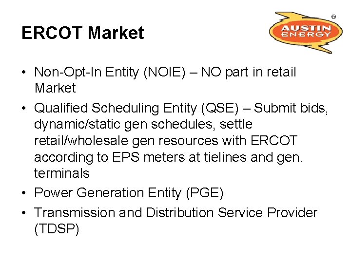 ERCOT Market • Non-Opt-In Entity (NOIE) – NO part in retail Market • Qualified
