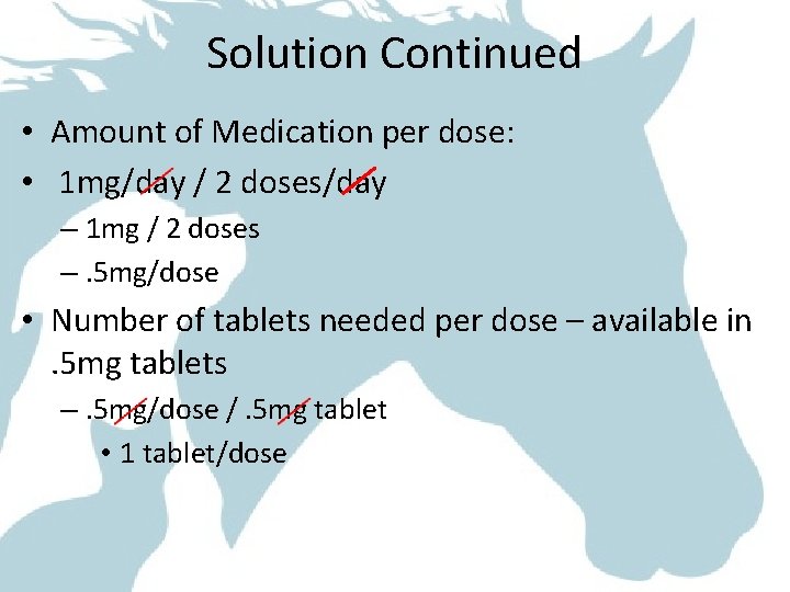 Solution Continued • Amount of Medication per dose: • 1 mg/day / 2 doses/day