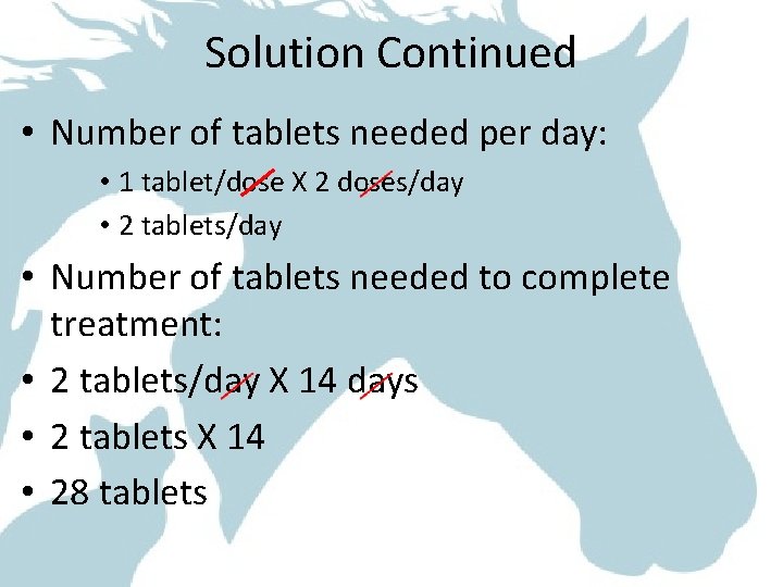 Solution Continued • Number of tablets needed per day: • 1 tablet/dose X 2