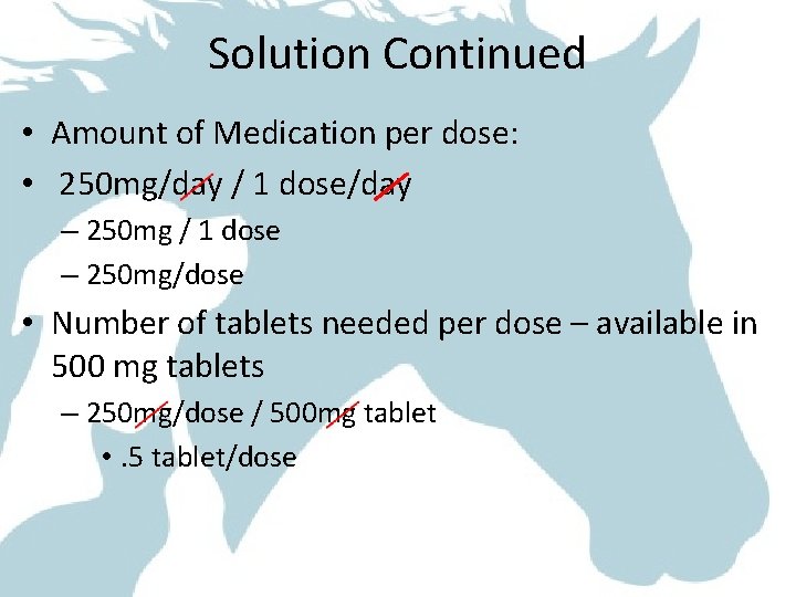 Solution Continued • Amount of Medication per dose: • 250 mg/day / 1 dose/day