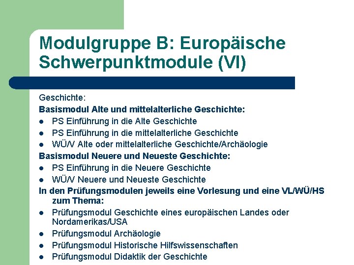 Modulgruppe B: Europäische Schwerpunktmodule (VI) Geschichte: Basismodul Alte und mittelalterliche Geschichte: l PS Einführung