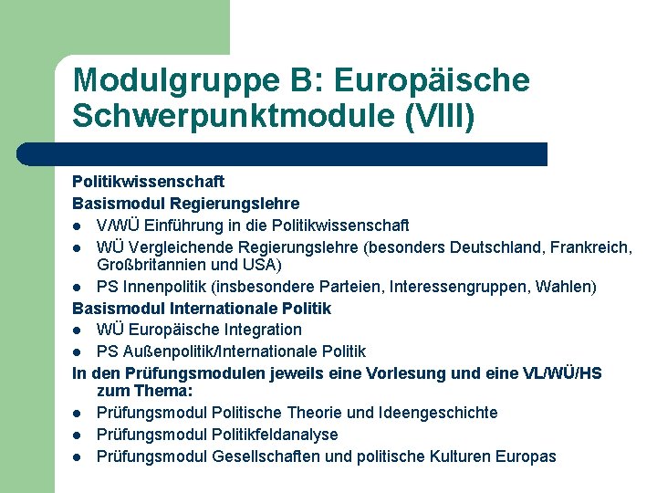 Modulgruppe B: Europäische Schwerpunktmodule (VIII) Politikwissenschaft Basismodul Regierungslehre l V/WÜ Einführung in die Politikwissenschaft