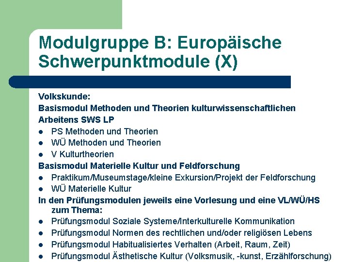 Modulgruppe B: Europäische Schwerpunktmodule (X) Volkskunde: Basismodul Methoden und Theorien kulturwissenschaftlichen Arbeitens SWS LP