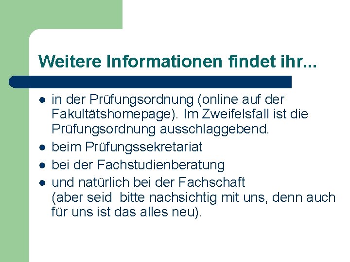 Weitere Informationen findet ihr. . . l l in der Prüfungsordnung (online auf der