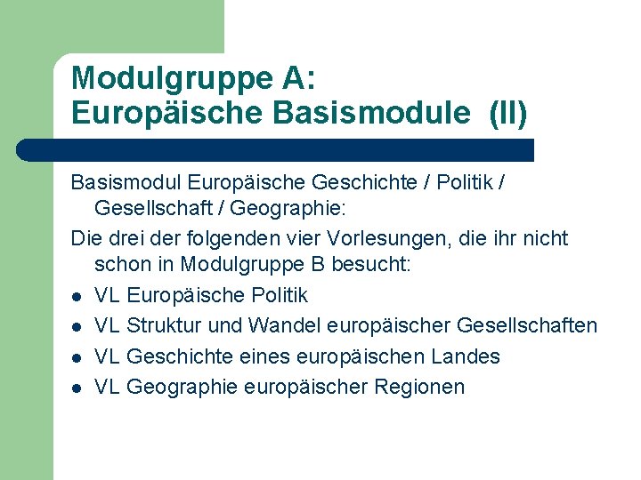 Modulgruppe A: Europäische Basismodule (II) Basismodul Europäische Geschichte / Politik / Gesellschaft / Geographie: