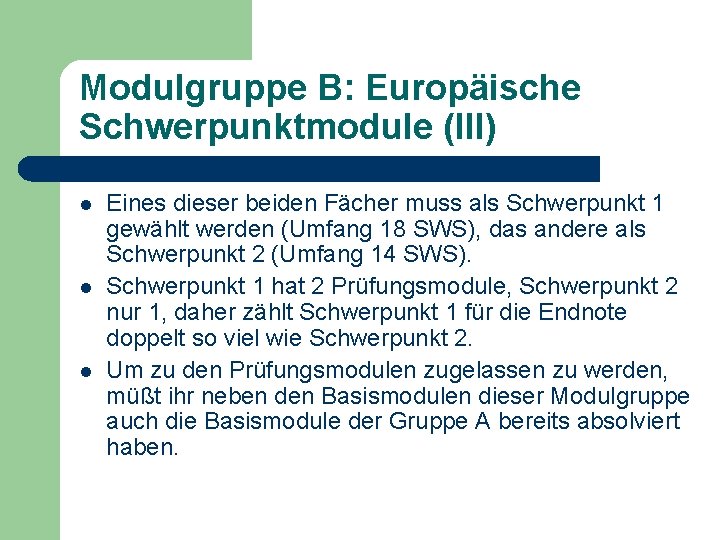 Modulgruppe B: Europäische Schwerpunktmodule (III) l l l Eines dieser beiden Fächer muss als