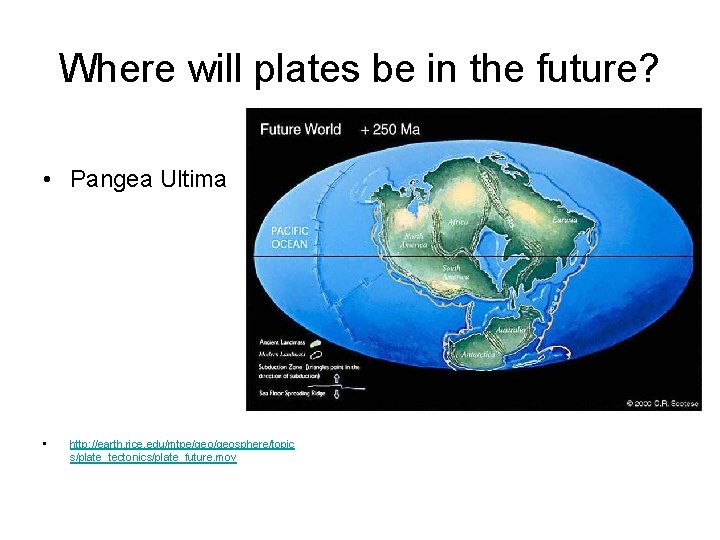 Where will plates be in the future? • Pangea Ultima • http: //earth. rice.