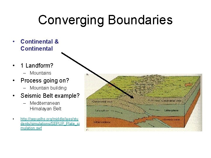 Converging Boundaries • Continental & Continental • 1 Landform? – Mountains • Process going